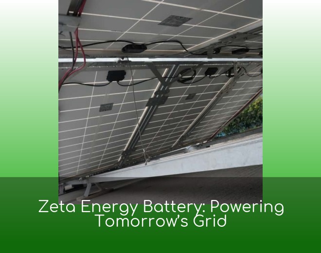 Zeta Energy Battery: Powering Tomorrow’s Grid